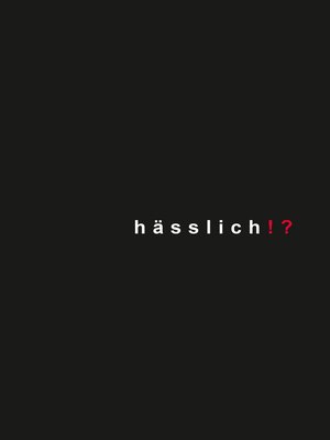 cover image of hässlich!?